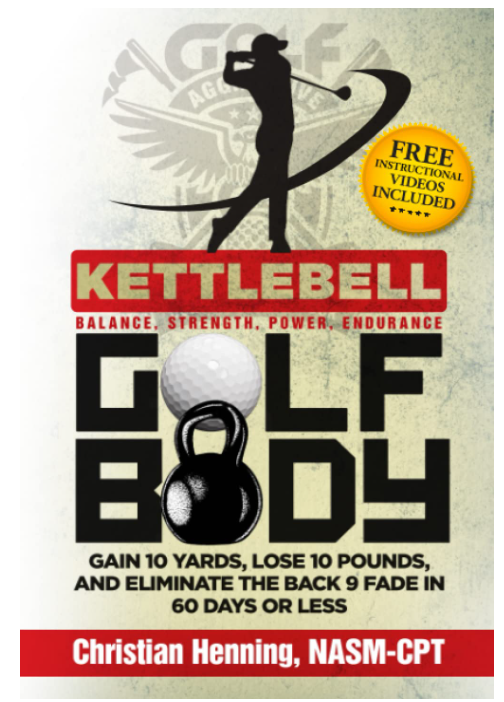 Kettlbell Golf Body: GAIN 10 YARDS, LOSE 10 POUNDS, AND ELIMINATE THE BACK 9 FADE IN 60 DAYS OR LESS